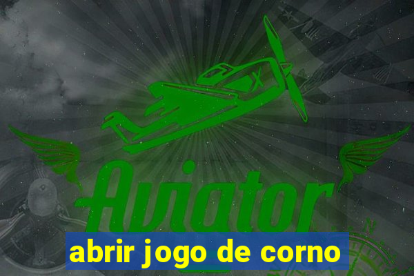 abrir jogo de corno